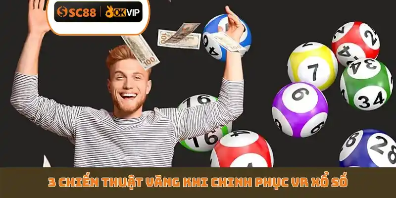 3 chiến thuật vàng khi chinh phục VR xổ số
